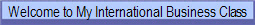 Welcome to My International Business Class